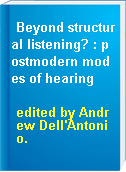 Beyond structural listening? : postmodern modes of hearing