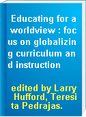 Educating for a worldview : focus on globalizing curriculum and instruction