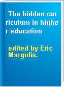 The hidden curriculum in higher education