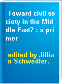 Toward civil society in the Middle East? : a primer