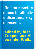 Recent developments in affective disorders: a symposium;