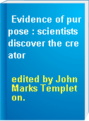 Evidence of purpose : scientists discover the creator