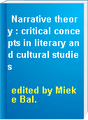 Narrative theory : critical concepts in literary and cultural studies