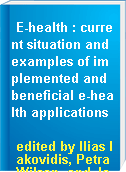 E-health : current situation and examples of implemented and beneficial e-health applications