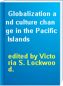 Globalization and culture change in the Pacific Islands