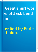 Great short works of Jack London