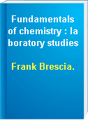 Fundamentals of chemistry : laboratory studies