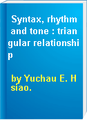 Syntax, rhythm and tone : triangular relationship