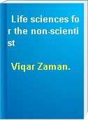 Life sciences for the non-scientist