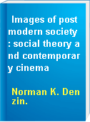 Images of postmodern society : social theory and contemporary cinema