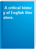 A critical history of English literature.