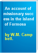 An account of missionary success in the island of Formosa