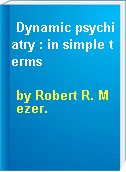 Dynamic psychiatry : in simple terms