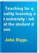 Teaching for quality learning at university : what the student does