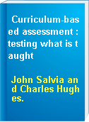 Curriculum-based assessment : testing what is taught