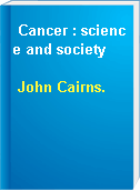 Cancer : science and society