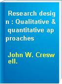Research design : Qualitative & quantitative approaches