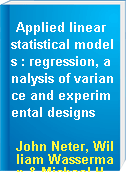 Applied linear statistical models : regression, analysis of variance and experimental designs