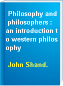 Philosophy and philosophers : an introduction to western philosophy