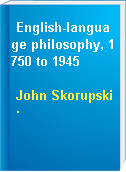 English-language philosophy, 1750 to 1945